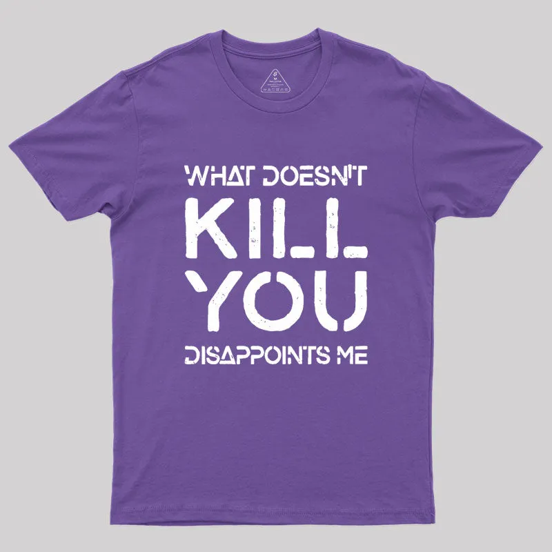 What Doesn't Kill You Disappoints Me Geek T-Shirt - Image 6