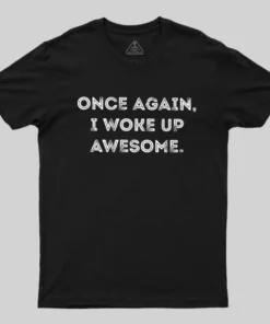Once Again, I Woke Up Awesome Geek T-Shirt