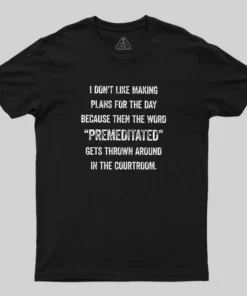 I Don't Like Making Plans Premeditated Geek T-Shirt