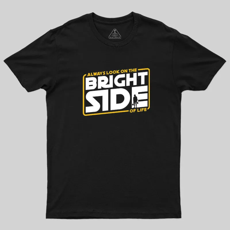 Always look On The Bright Side Geek T-Shirt