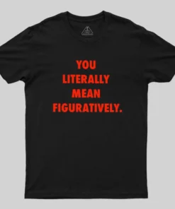 Grammar Police Literally vs. Figuratively T-Shirt