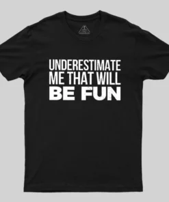 Underestimate Me Geek T-Shirt