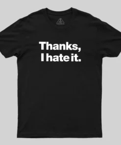 Thanks, I Hate It Geek T-Shirt