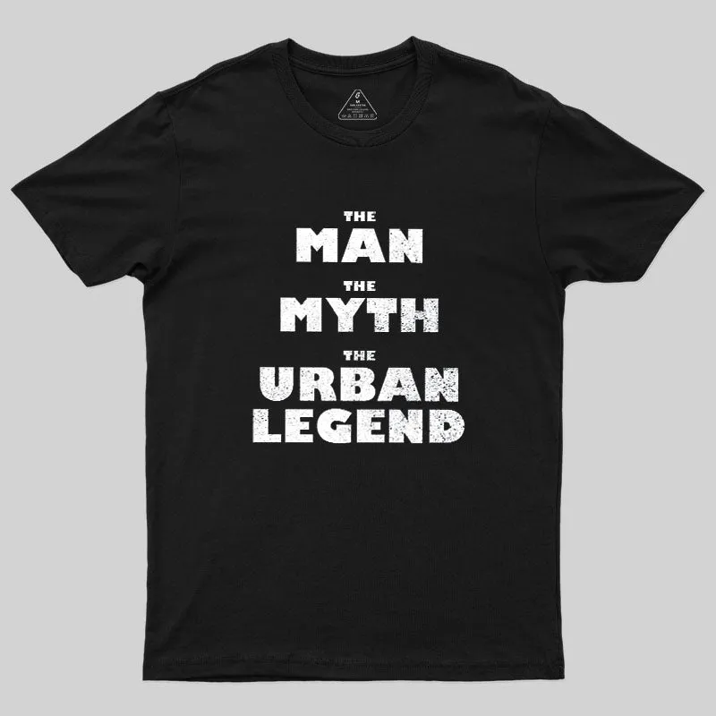 The Man, The Myth, The Urban Legend Geek T-Shirt