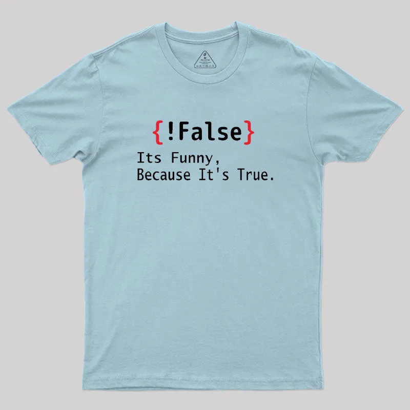 False Its Funny Because It's True Geek T-Shirt - Image 10