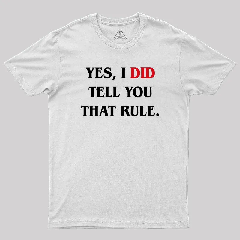 Yes I Did Tell You That Rule Geek T-Shirt - Image 11