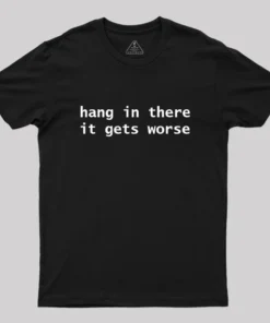 Alternative view of Hang In There It Gets Worse Geek T-Shirt