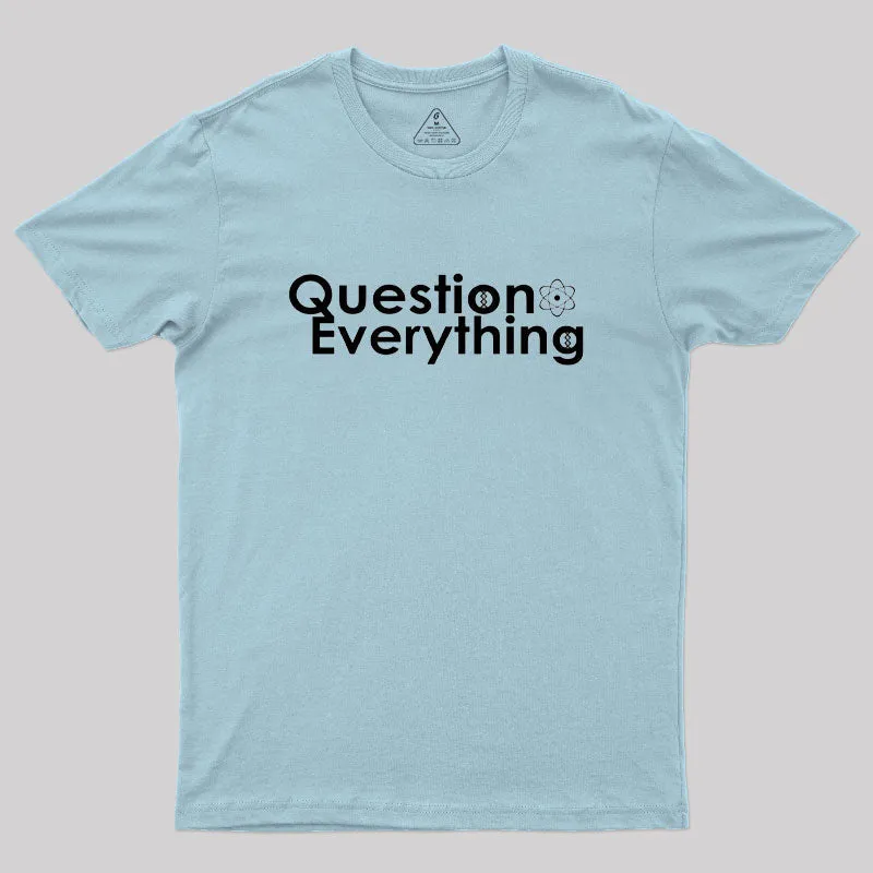 Question Everything Geek T-Shirt - Image 10