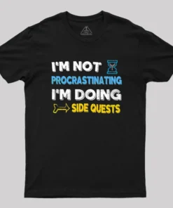 I'm Not Procrastinating I'm Doing Side Quests Geek T-Shirt