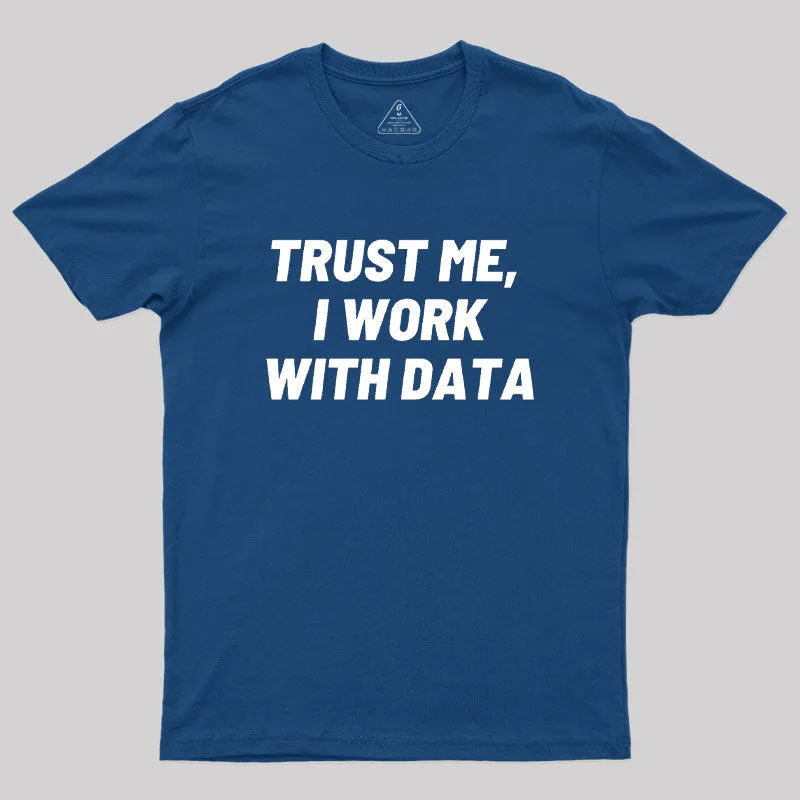 Trust Me I Work With DATA Geek T-Shirt - Image 2