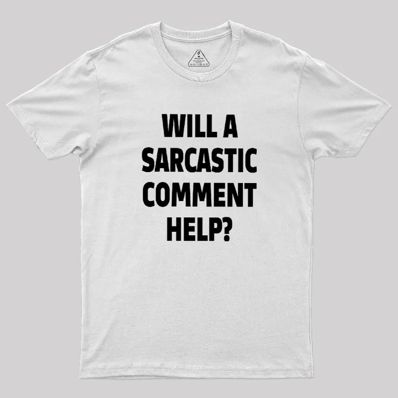 Will a Sarcastic Comment Help Geek T-Shirt - Image 11