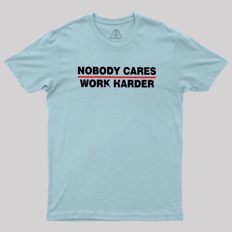 Nobody Cares Work Harder Geek T-Shirt - Image 9
