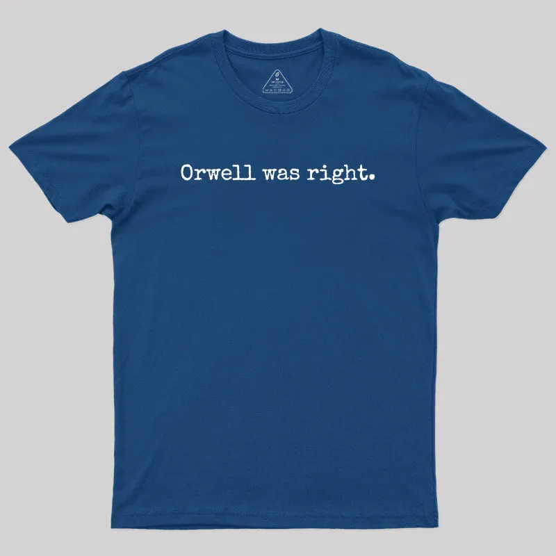 Orwell Was Right Geek T-Shirt