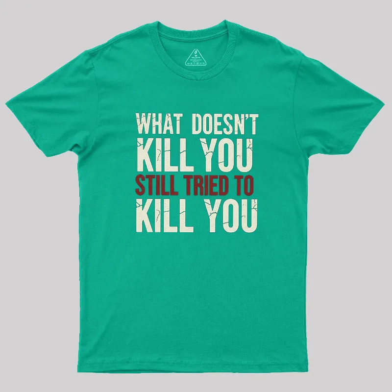 Still Tried To Kill You Geek T-Shirt - Image 9