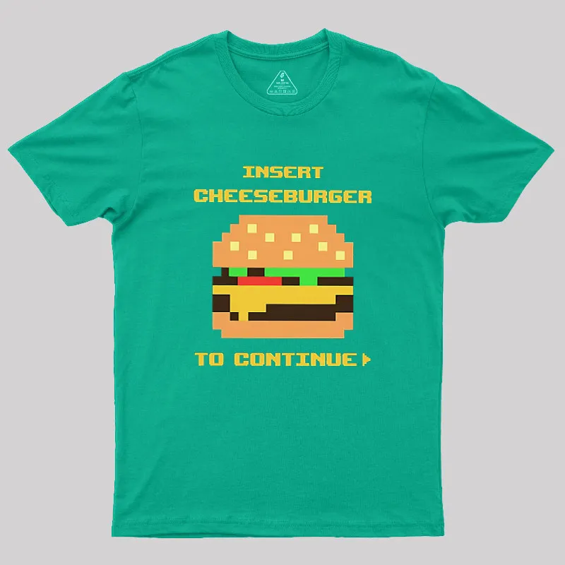 Insert Cheeseburger To Continue Geek T-Shirt - Image 7