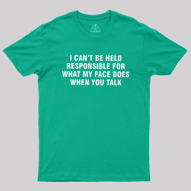 I Can't Be Held Responsible For What My Face Does When You Talk Geek T-Shirt - Image 9