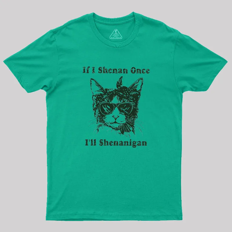 If I Shenan Once Geek T-Shirt - Image 4