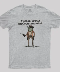 Hold On Partner Im Overstimulated Geek T-Shirt