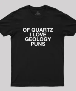 Alternative view of Of Quartz I Love Geology Puns Geek T-Shirt