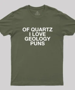 Of Quartz I Love Geology Puns Geek T-Shirt