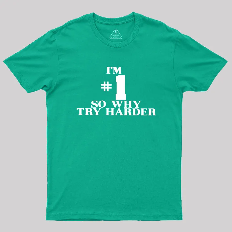I'm #1 So Why Try Harder Geek T-Shirt - Image 9
