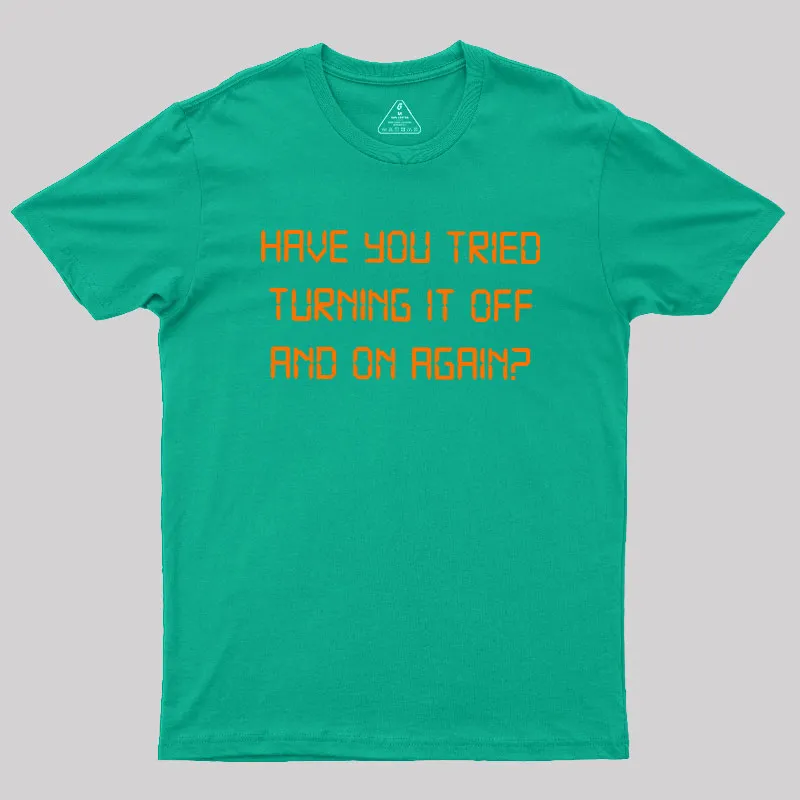 Have you tried Turning it off and on Again Geek T-Shirt - Image 6