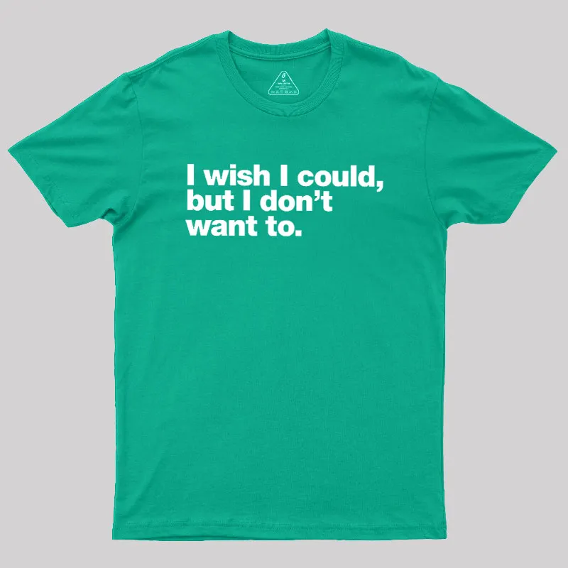 I Wish I Could But I Don't Want To Geek T-Shirt - Image 9