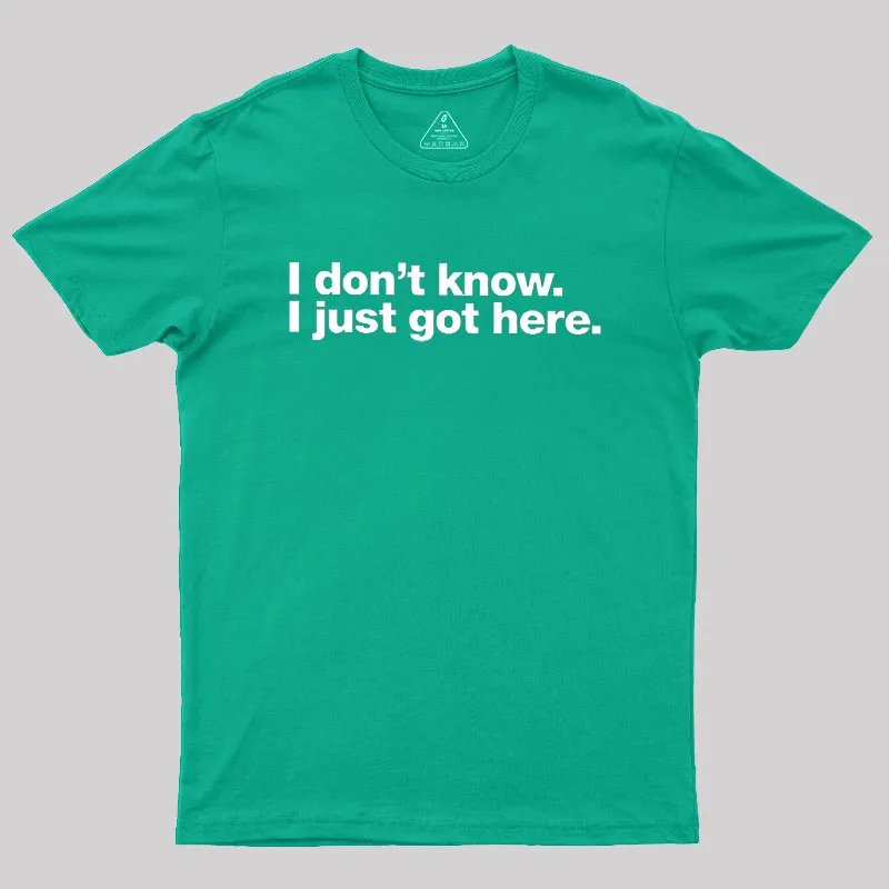 I Don't Know I Just Got Here Geek T-Shirt - Image 9