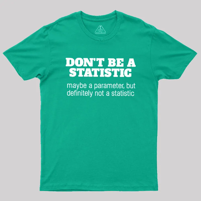 Don't Be a Statistic Be a Parameter Geek T-Shirt - Image 8