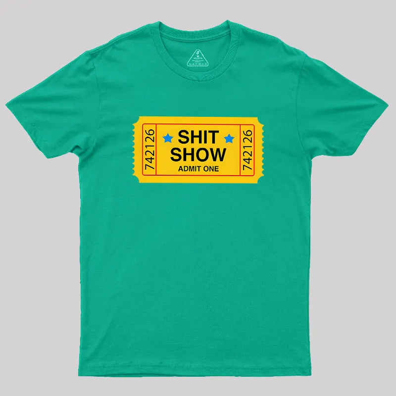 Shit Show Ticket Vinyl Geek T-Shirt - Image 10