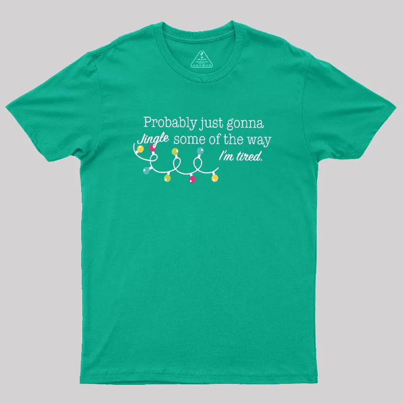 Probably Just Gonna Jingle Some of The Way I'm Tired Geek T-Shirt - Image 6