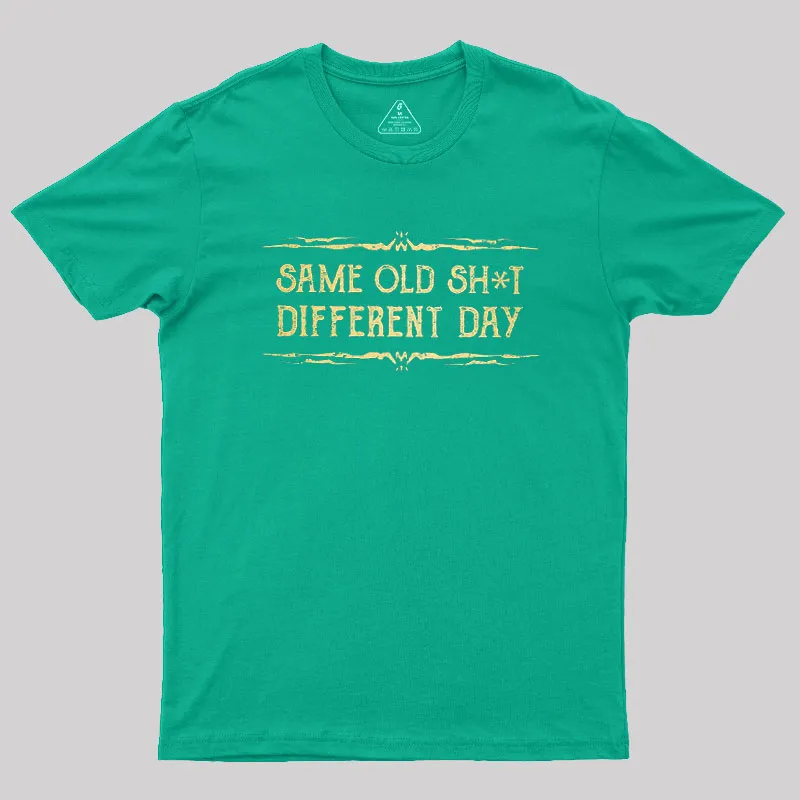Same Old Stuff Different Day Geek T-Shirt - Image 6