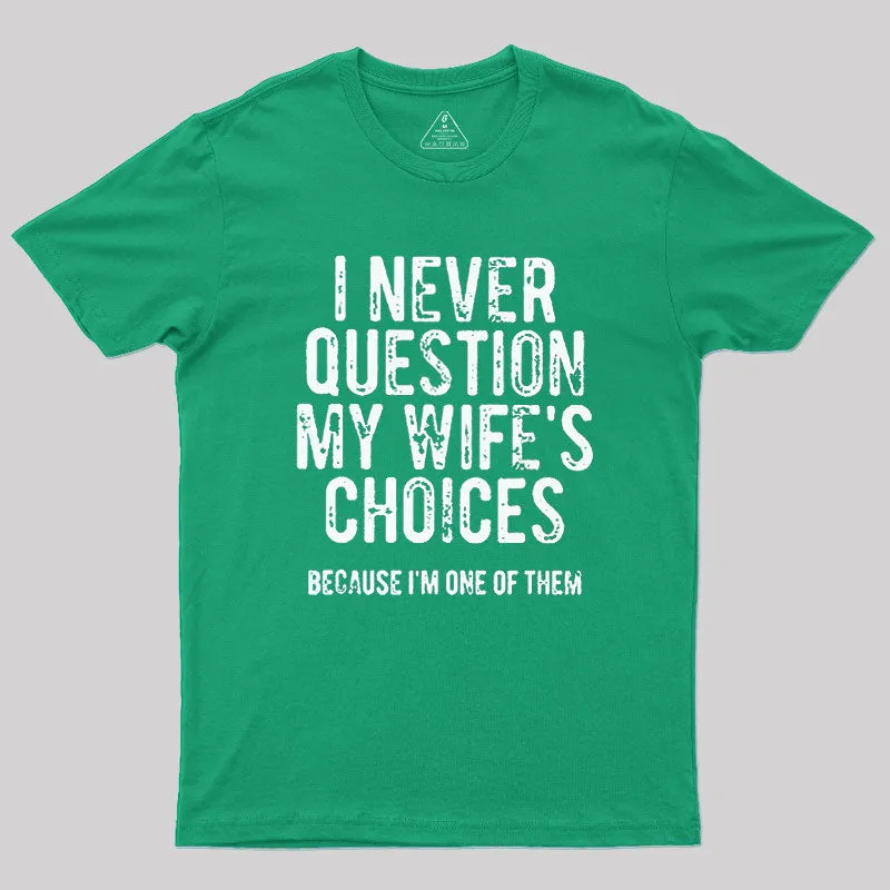 I Never Question My WIfe's Choice Geek T-Shirt - Image 9