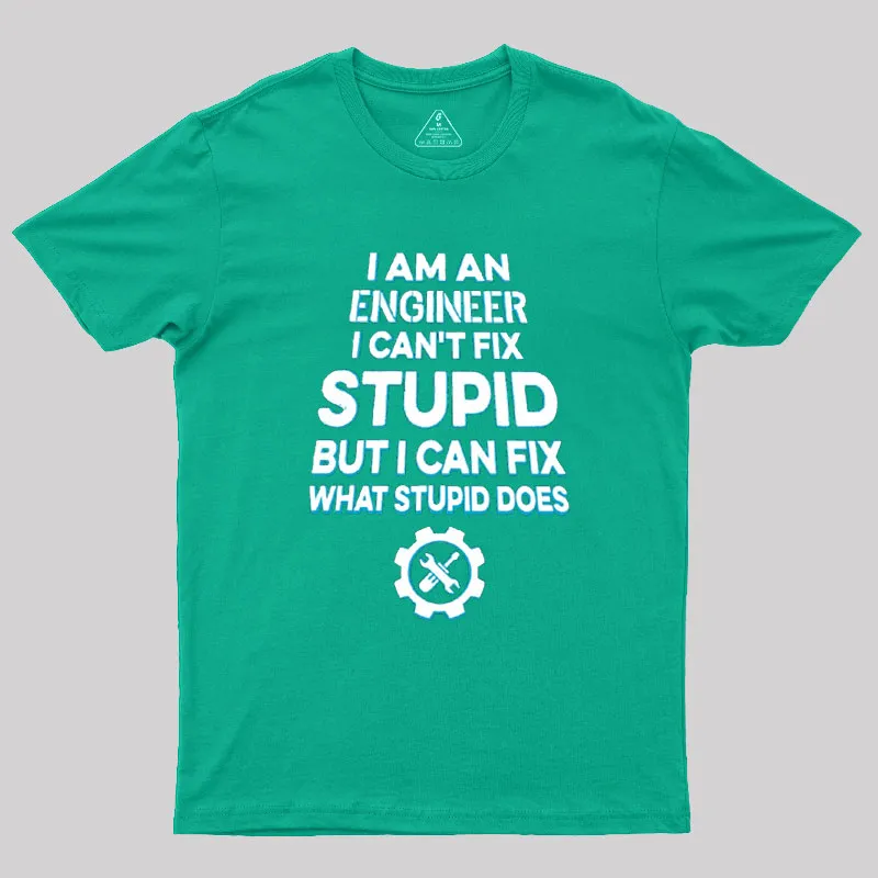 I Am An Engineer I Cant Fix Stupid Geek T-Shirt - Image 8