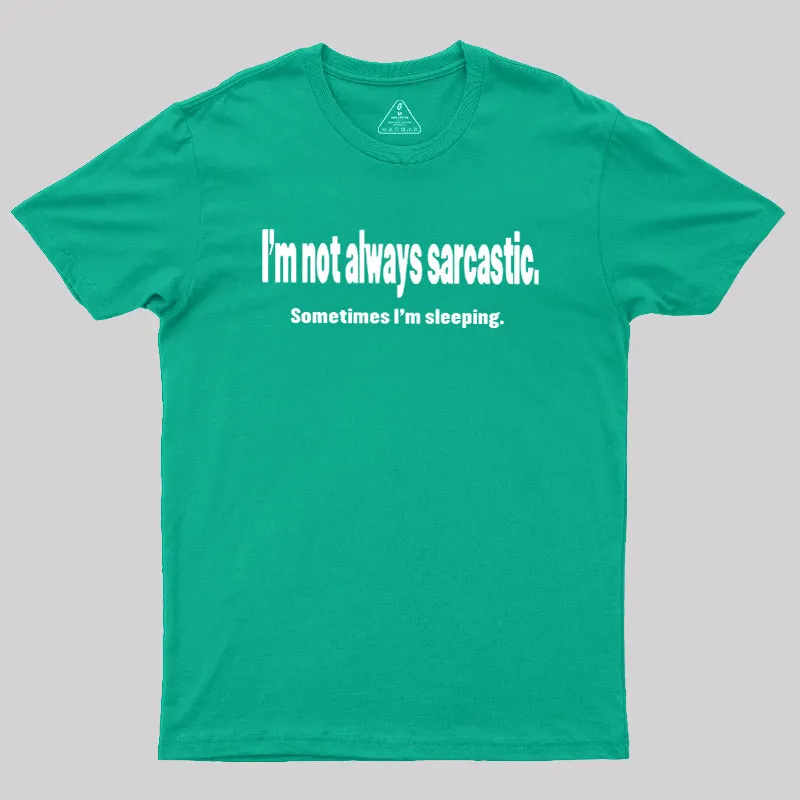 I'm Not Always Sarcastic Geek T-Shirt - Image 10