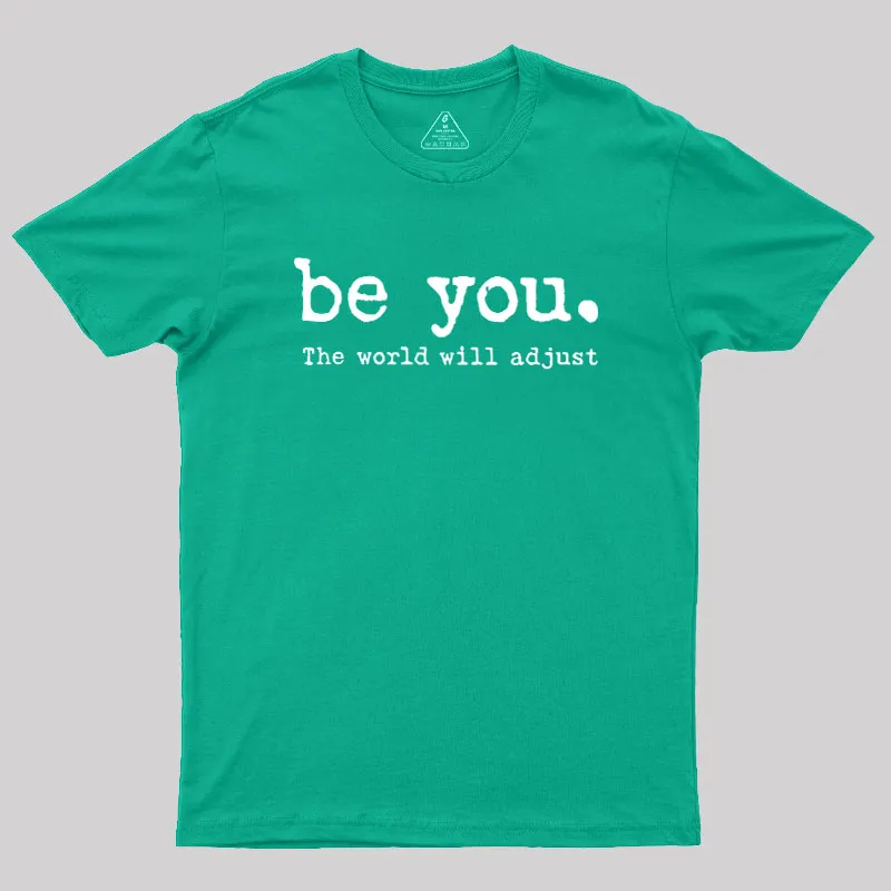 Be You The World Will Adjust Geek T-Shirt - Image 10