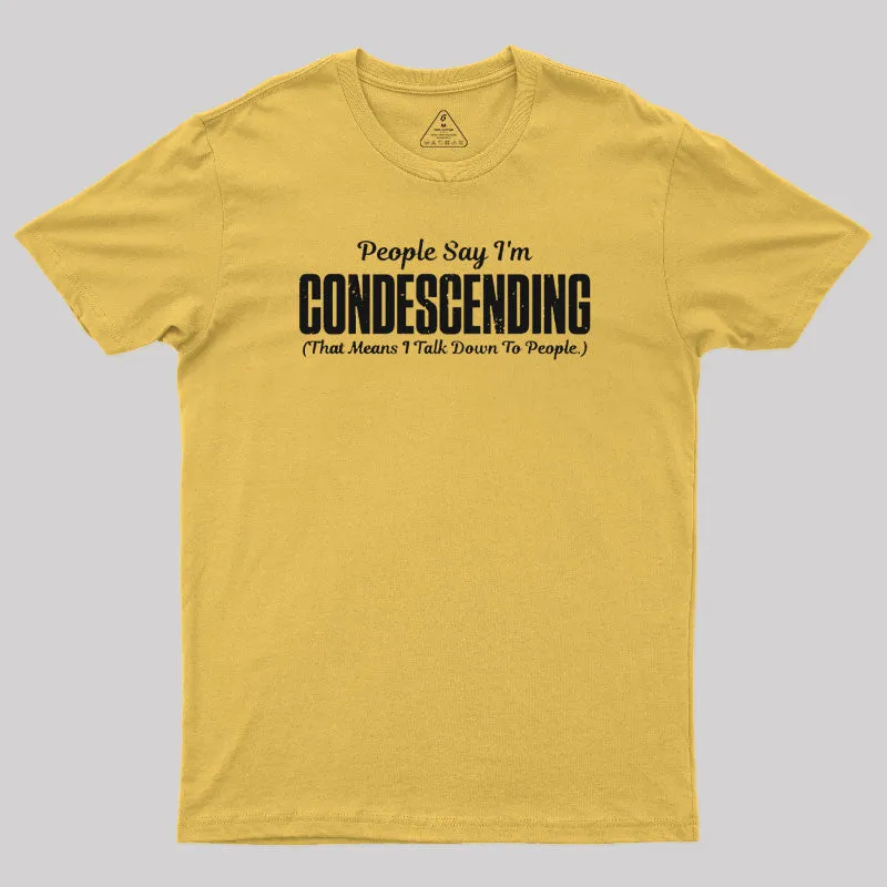 People Say I'm Condescending T-Shirt - Image 5