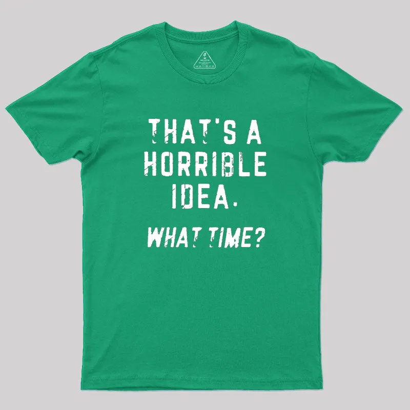 That's a Horrible Idea Geek T-Shirt - Image 9