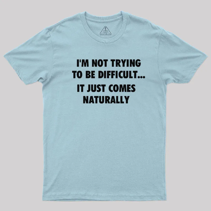 I'm Not Trying To Be Difficult T-Shirt - Image 8