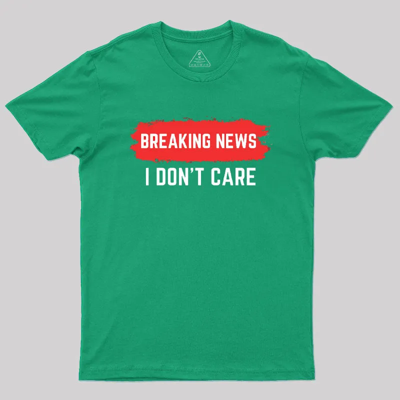 Breaking News I Don't Care T-Shirt - Image 9