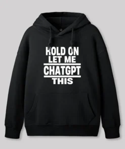 Alternative view of Hold On Let Me ChatGPT This Geek Hoodie