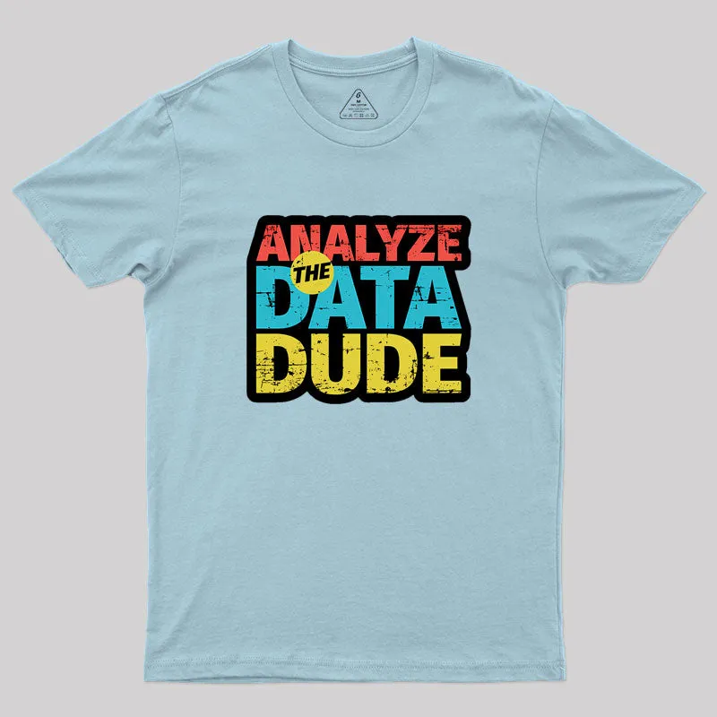 Analyze The Data Dude Geek T-Shirt - Image 10