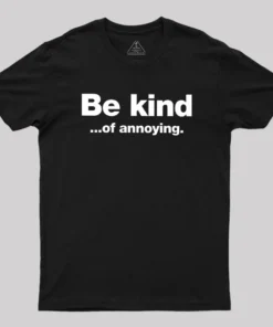 Be Kind of Annoying Geek T-Shirt