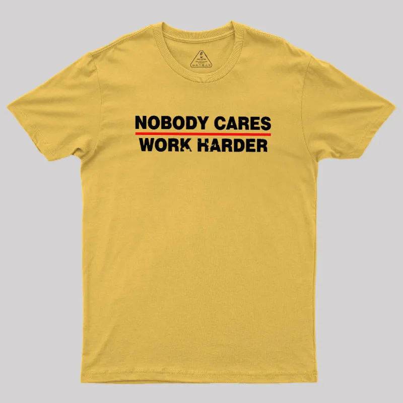 Nobody Cares Work Harder Geek T-Shirt - Image 6