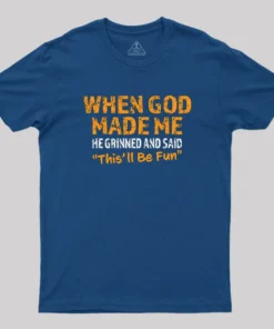 Alternative view of When God Made Me He Grinned and Said This'll Be Fun Geek T-Shirt