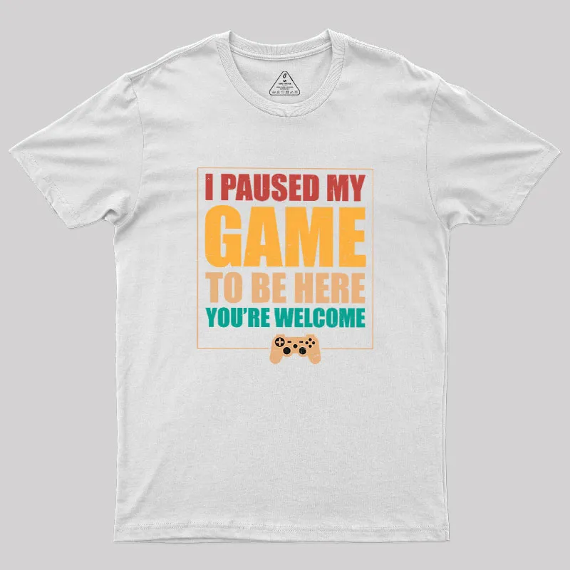 I Paused My Game To Be Here Geek T-Shirt - Image 6