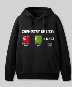 Chemistry Be Like Geek Hoodie