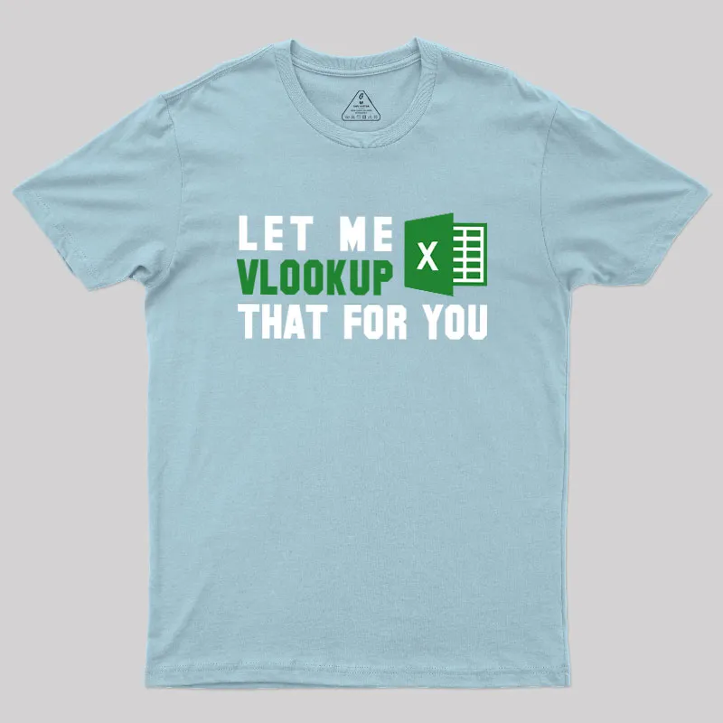 Let me VLOOKUP that for you Geek T-Shirt - Image 9