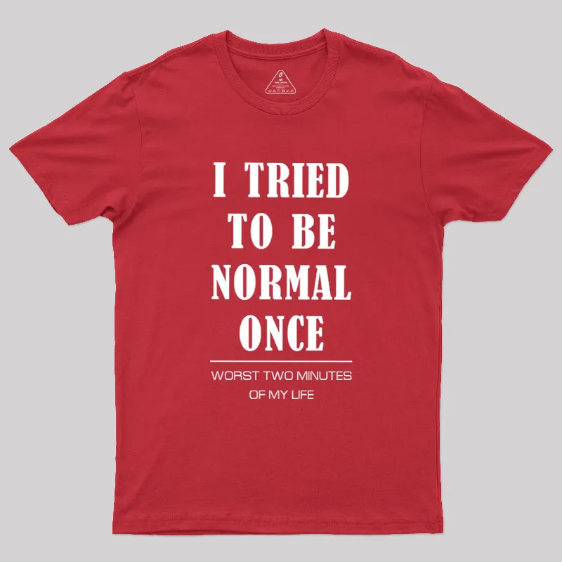 I Tried To Be Normal Once Geek T-Shirt - Image 5