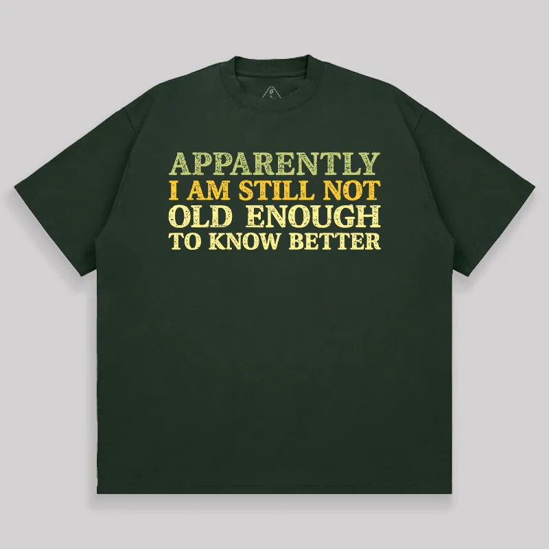 Still Not Old Enough To Know Better Unisex Oversized T-shirt - Image 3